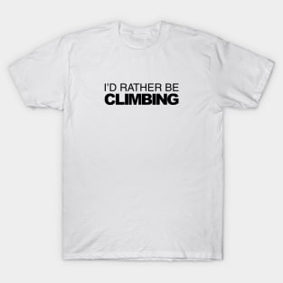 Id rather be Climbing T-Shirt